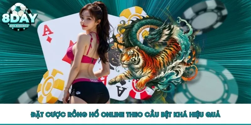 Đặt cược Rồng Hổ Online theo cầu bệt khá hiệu quả Đặt cược Rồng Hổ Online theo cầu bệt khá hiệu quả