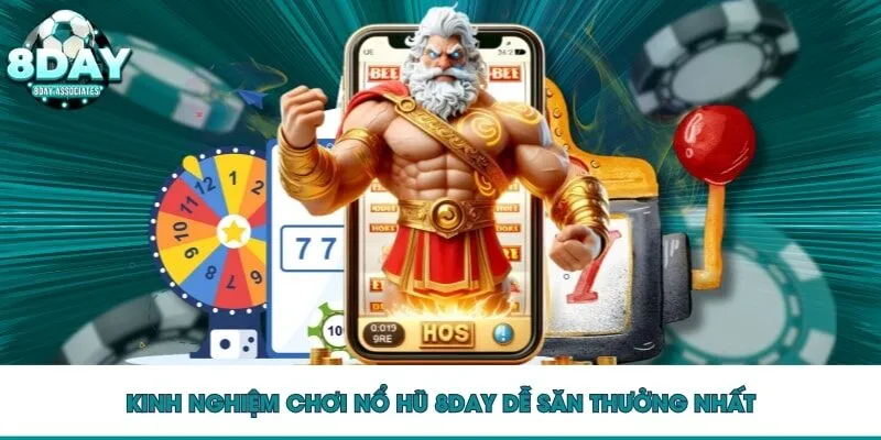 Kinh nghiệm chơi nổ hũ 8DAY dễ săn thưởng nhất Kinh nghiệm chơi nổ hũ 8DAY dễ săn thưởng nhất