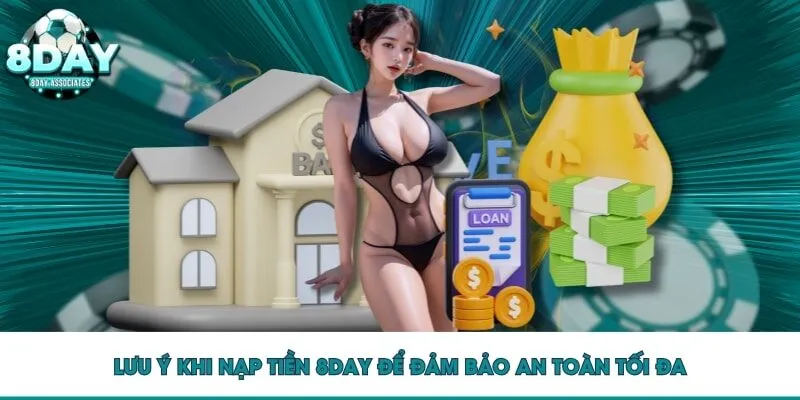 Lưu ý khi nạp tiền 8DAY để đảm bảo an toàn tối đa Lưu ý khi nạp tiền 8DAY để đảm bảo an toàn tối đa