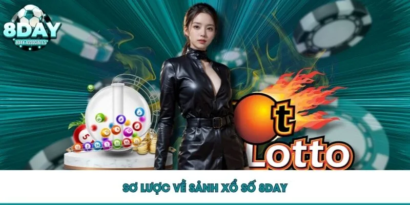 Sơ lược về sảnh xổ số 8DAY Sơ lược về sảnh xổ số 8DAY