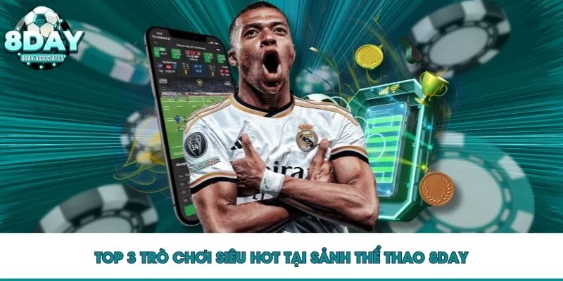 Top 3 trò chơi siêu hot tại sảnh thể thao 8DAY Top 3 trò chơi siêu hot tại sảnh thể thao 8DAY