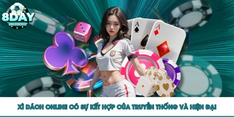 Xì dách online có sự kết hợp của truyền thống và hiện đại Xì dách online có sự kết hợp của truyền thống và hiện đại